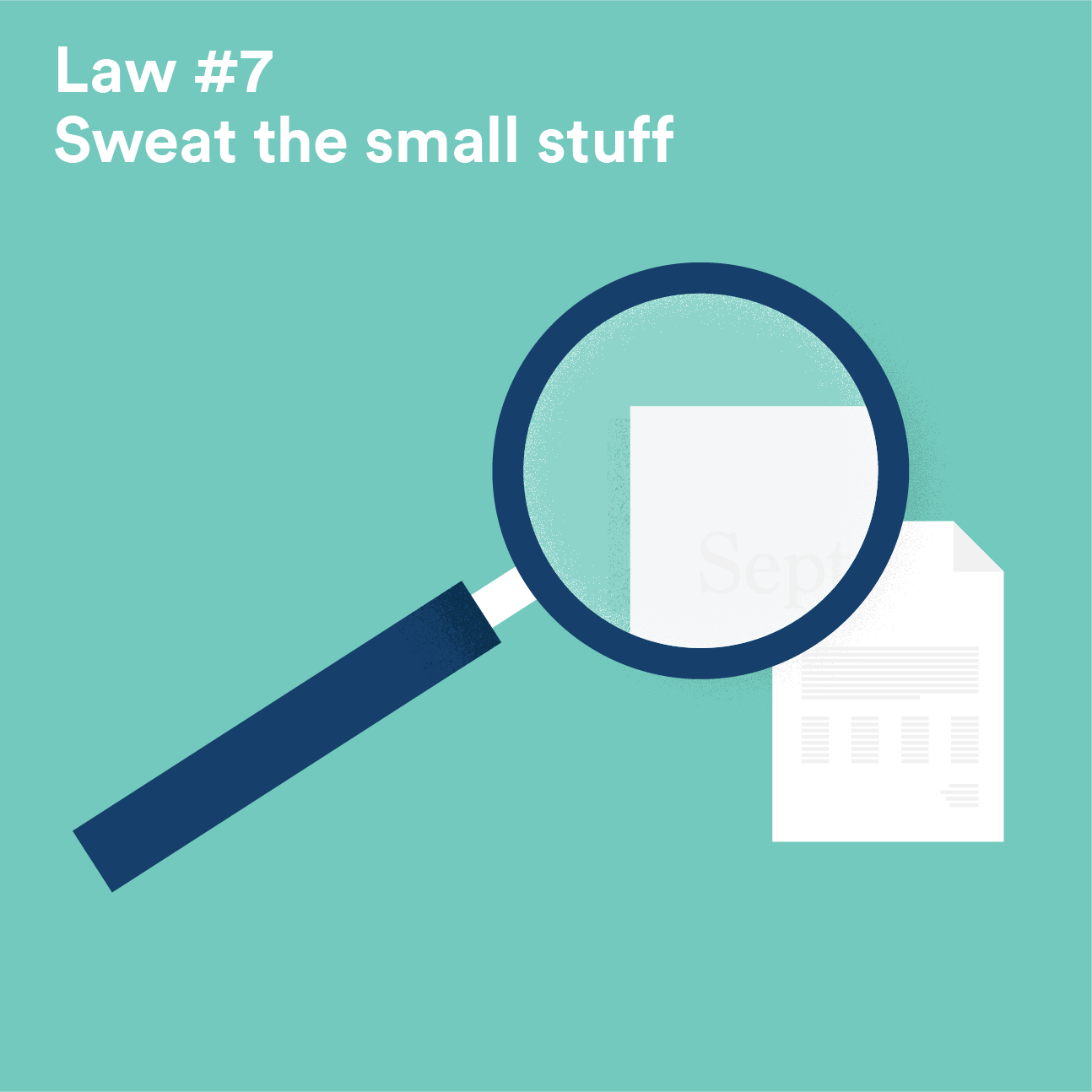 Law #7 - Focus on the devil in the details